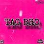 Tag Bro (feat. Tjay stashing & TBE Bink) [Explicit]