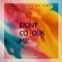 Don't Colour Me (Explicit)