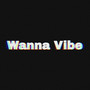 Wanna Vibe (Explicit)