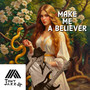 Make Me a Believer