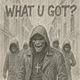 WHAT U GOT? (Explicit)