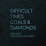 Difficult Times / Coals & Diamonds