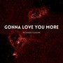Gonna Love You More