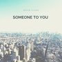 Someone to You