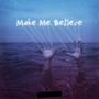 Make Me Believe