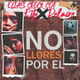 No Llores Por El (Explicit)