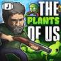 The Plants of Us (Plants vs. Zombies x The Last of Us Mashup)