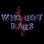 Who Got Bars (Explicit)