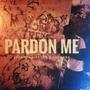 Pardon Me (feat. Zelah Dahipysch & Legacee) [Explicit]