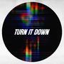 TURN IT DOWN