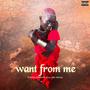 Want from me (feat. Bic Swae) [Explicit]