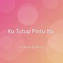 Ku Tutup Pintu Itu