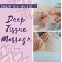 Deep Tissue Massage: Calming Music to Release Stress and Tension