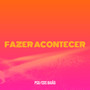 Fazer Acontecer (Explicit)