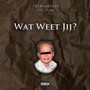 Wat Weet Jij? (Explicit)