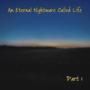 An Eternal Nightmare Called Life, Pt. 1 (Explicit)