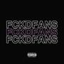 Fckd Fans (Explicit)