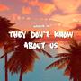 They don't know about us