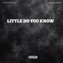 LITTLE DO YOU KNOW (Explicit)