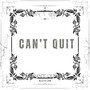 CAN’T QUIT