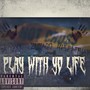 Play With Yo Life (Explicit)