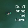 Don't Bring Me Down