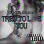 Tried to Love You (Explicit)