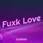 Fuxk Love (Explicit)