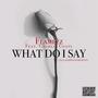 What Do I Say (feat. Charlie Coats) [Explicit]