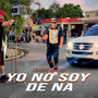 Yo No Soy De Na