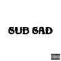 SUB SAD (feat. Kobbe King)