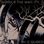 Sorry 4 The Wait, Pt. 3 (Explicit)