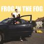 Frog in the Fog (Explicit)