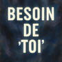 BESOIN DE TOI