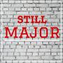 STILL MAJOR (Explicit)