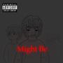 Might Be (Explicit)
