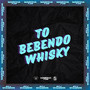 TO BEBENDO WHISKY (Explicit)