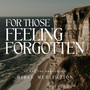 For those feeling forgotten (Bible Meditation)