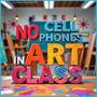 No Cell Phones (in Art Class)