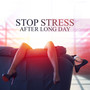 Stop Stress After Long Day: Yoga for Anxiety, Deep Relaxation, Meditation, Healing Therapy & Calming and Peaceful Songs