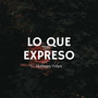 Lo Que Expreso (Explicit)