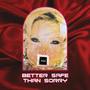 Better Safe Than Sorry (Explicit)