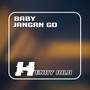 BABY JANGAN GO