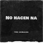 No Hacen Na