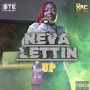 Neva Lettin Up (Explicit)