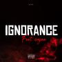 Ignorance (Feat. 6xnjaa) [Explicit]