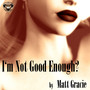 I'm Not Good Enough?