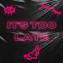 It's Too Late
