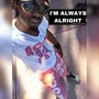 I'm Always Alright (Explicit)