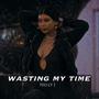 Wasting My Time (Explicit)